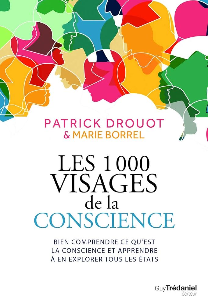 Les 1000 visages de la conscience - Bien comprendre ce qu'est la conscience et apprendre l'explorer cover image