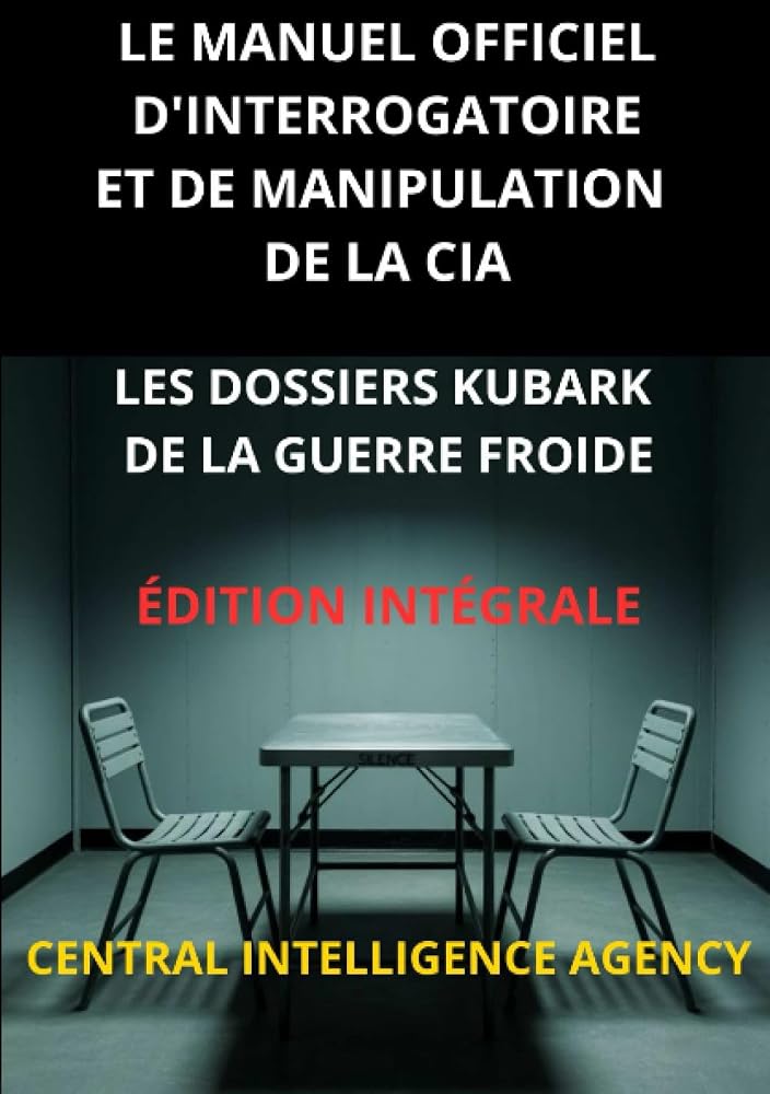 Le Manuel officiel d'interrogatoire et de manipulation de la CIA (Traduit): Les Dossiers KUBARK de la guerre froide - Édition intégrale (French Edition) cover image