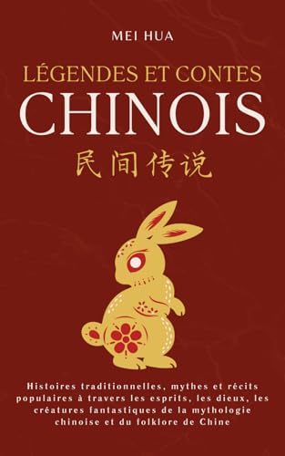 Légendes et Contes Chinois: Histoires traditionnelles, mythes et récits populaires à travers les esprits, les dieux, les créatures fantastiques de la ... et du folklore de Chine cover image