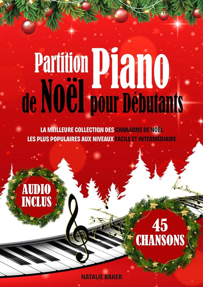 Partition Piano de Noël pour Débutants: La Meilleure Collection des Chansons de Noël les Plus Populaires aux Niveaux Facile et Intermédiaire (French Edition) cover image