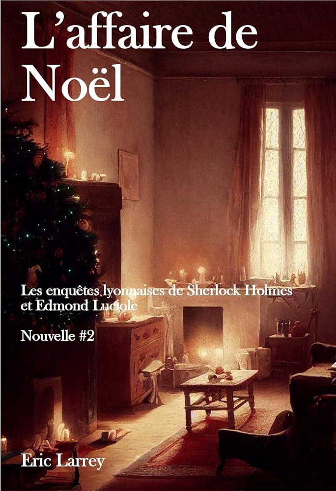 L'affaire de Noël: Les enquêtes Lyonnaises de Sherlock Holmes et Edmond Luciole - Nouvelles #2 (French Edition) cover image
