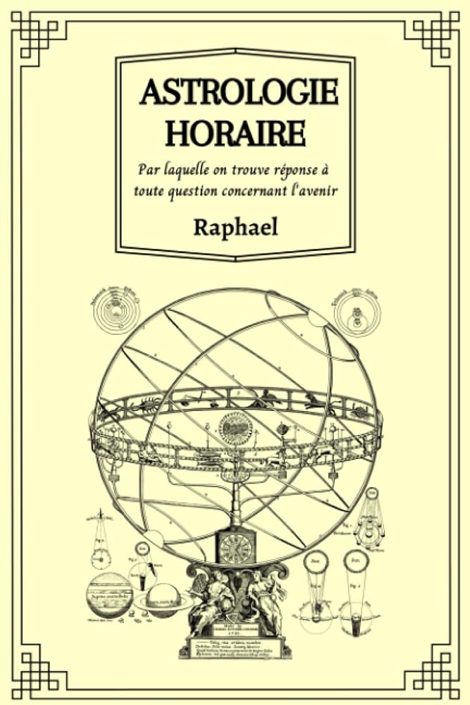 Astrologie Horaire: Par laquelle on trouve réponse à toute question concernant l’avenir (French Edition) cover image