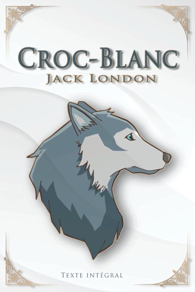 Croc - Blanc – Jack London - Texte Intégral - Traductions Paul Gruyer et Louis Postif - Le Grimoire Ancien