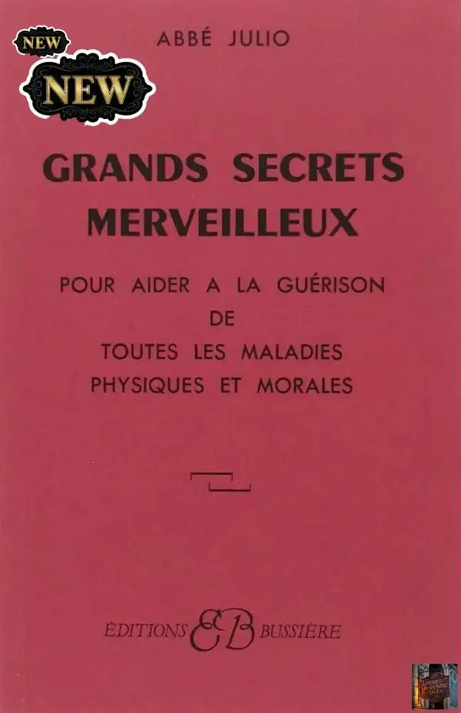 Grands Secrets merveilleux - Pour aider à la guérison de toutes les maladies physiques et morales - Le Grimoire Ancien