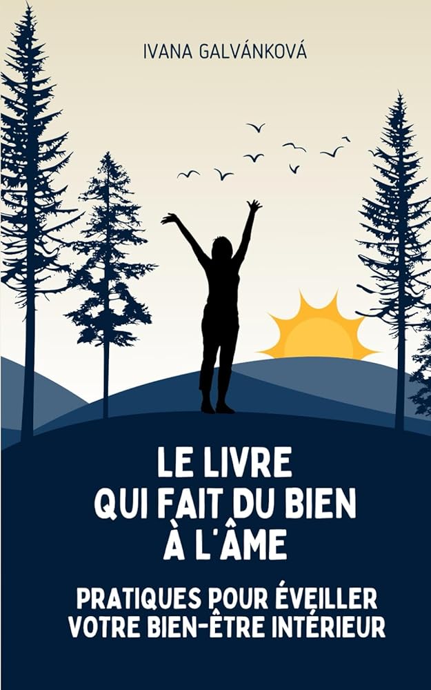 Le livre qui fait du bien à l’âme : pratiques pour éveiller votre bien - être intérieur (French Edition) - Le Grimoire Ancien