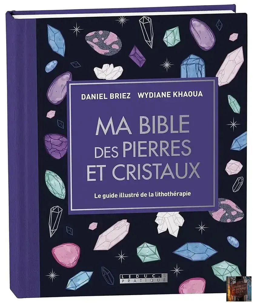 Ma bible des pierres et cristaux - édition de luxe - Le guide de référence illustré de la lithothérapie - © 2026 Le Grimoire Ancien