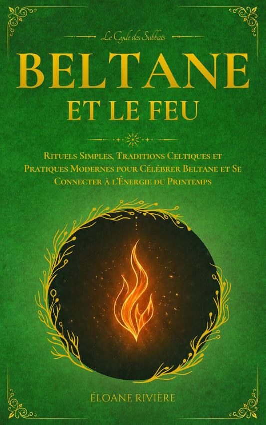 Beltane et le Feu — Rituels et traditions celtiques du printemps - Tome 1
