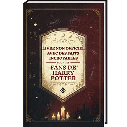 Faits incroyables pour les fans de Harry Potter – La collection non officielle