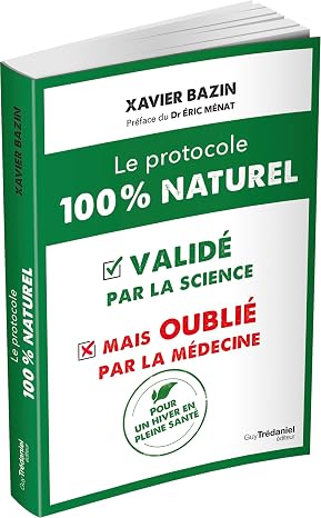 Le Protocole 100 % Naturel – Validé par la Science, Oublié par la Médecine | Xavier Bazin
