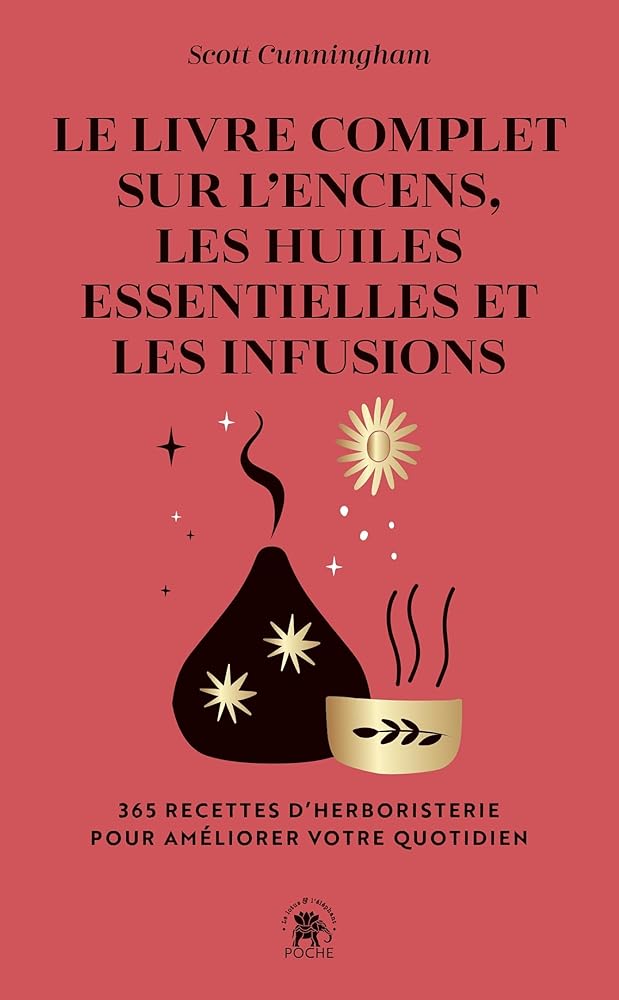 Le Livre complet sur l'encens, les huiles essentielles et les infusions: 365 recettes d'herboristerie pour améliorer votre quotidien cover image