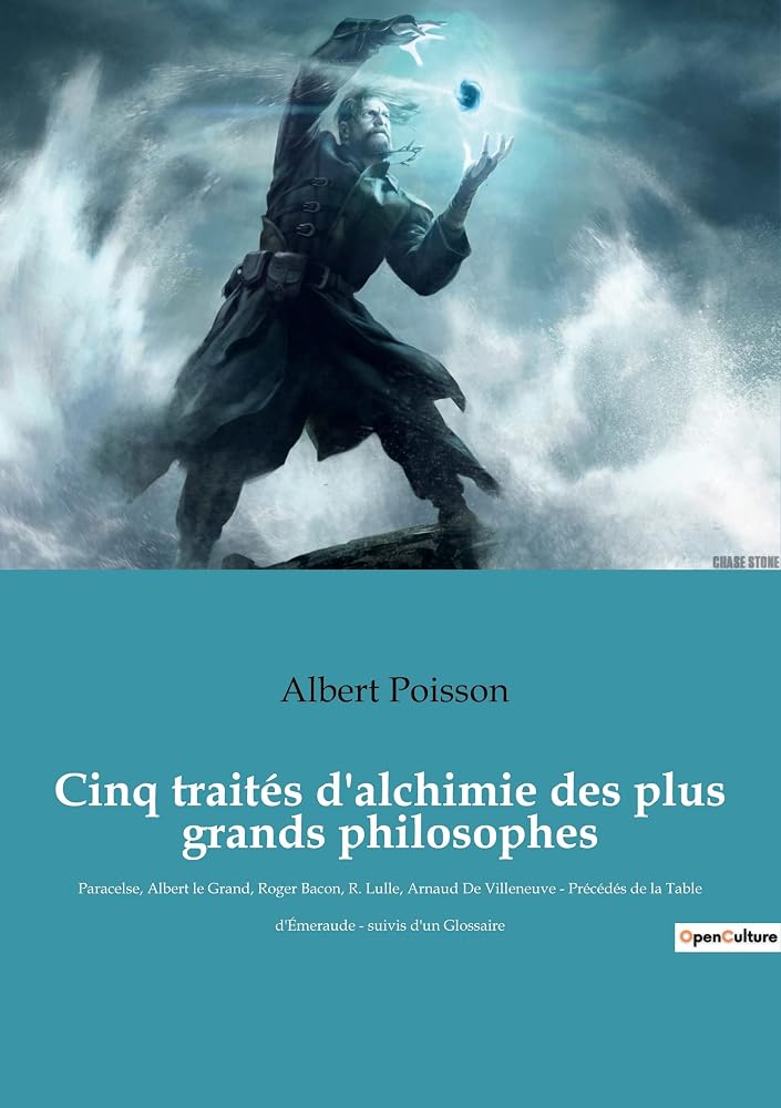 Cinq traités d'alchimie des plus grands philosophes: Paracelse, Albert le Grand, Roger Bacon, R. Lulle, Arnaud De Villeneuve - Précédés de la Table d'Émeraude - suivis d'un Glossaire cover image