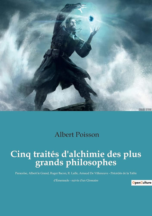Cinq traités d'alchimie des plus grands philosophes: Paracelse, Albert le Grand, Roger Bacon, R. Lulle, Arnaud De Villeneuve - Précédés de la Table d'Émeraude - suivis d'un Glossaire cover image