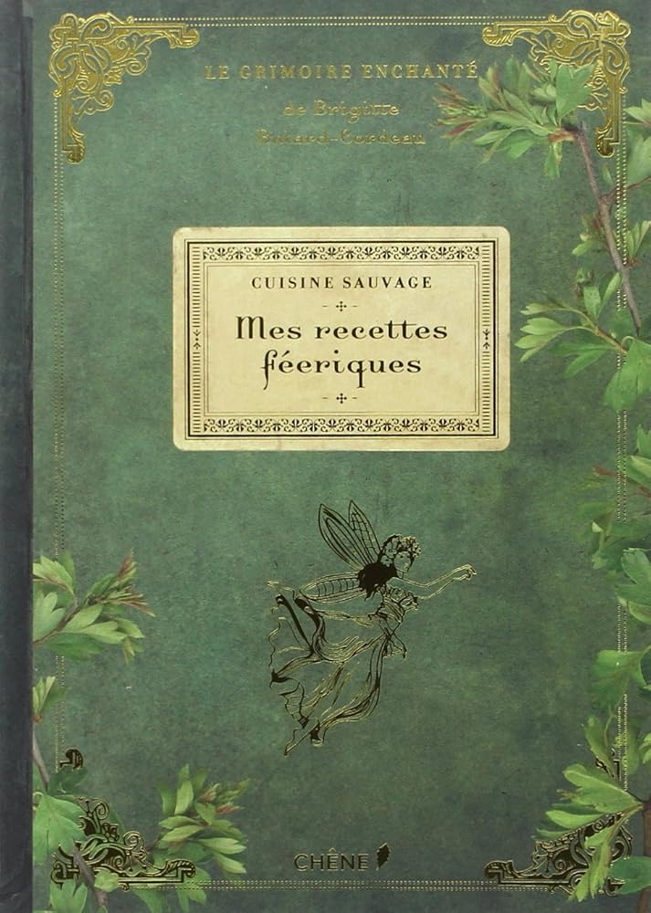 Cuisine sauvage : Mes recettes féeriques: Le grimoire enchanté cover image