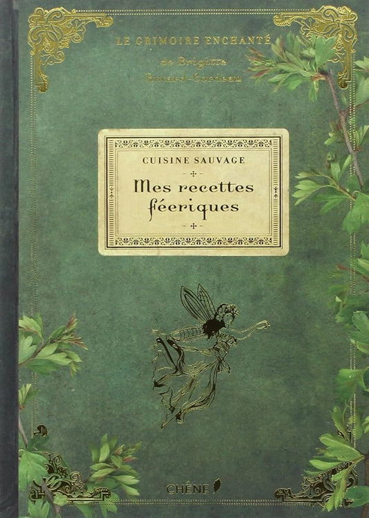 Cuisine sauvage : Mes recettes féeriques: Le grimoire enchanté cover image