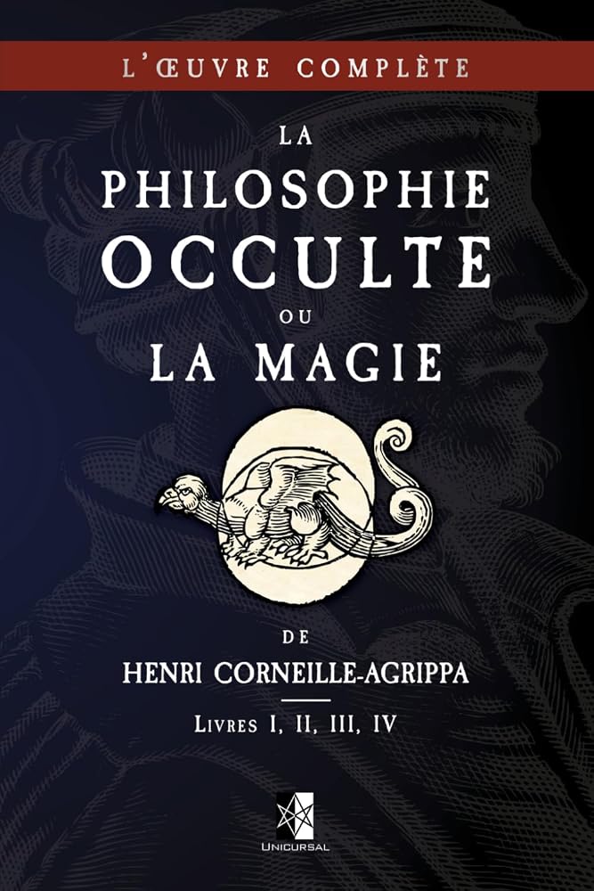 La Philosophie Occulte ou la Magie de Henri Corneille-Agrippa: L'Œuvre Complète (Livres I, II, III, IV) cover image
