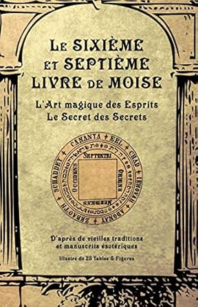 Le Sixième et Septième Livre de Moise: L'Art magique des Esprits. Le Secret des Secrets cover image