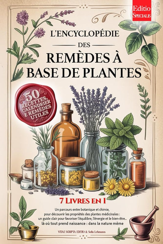 L'ENCYCLOPÉDIE DES REMÈDES À BASE DE PLANTES: 7 LIVRES EN 1 Histoire, Propriétés & Utilisations des Plantes Médicinales, Conseils pratiques pour la Prévention et le Bien-être +Recettes, eBook & Calend cover image