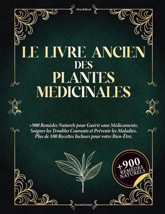 Le Livre Ancien des Plantes Médicinales: 900+ remèdes naturels pour se soigner sans médicaments, soulager les maux du quotidien et prévenir les maladies. Avec 100+ recettes bien-être. cover image