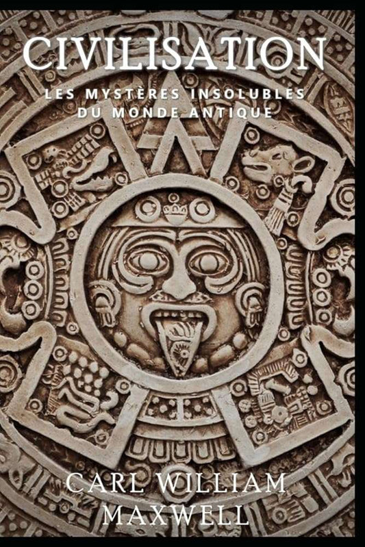 Civilisation : Les Mystères Insolubles du Monde Antique: Une histoire populaire et captivante (Civilisation à travers les âges) (French Edition) cover image