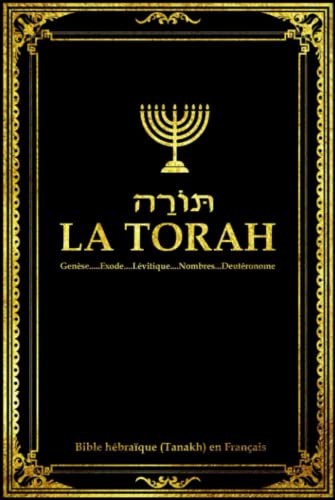 La Torah en Français Composée de Cinq Livres de L'Ancien Testament ou Sainte Bible hébraïque (Tanakh):: La Torah selon la tradition dictée à la Genèse ... Nombres et le Deutéronome cover image