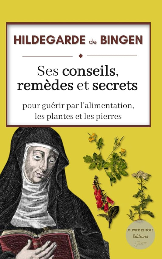 Hildegarde de Bingen : ses conseils, remèdes et secrets pour guérir par l'alimentation, les plantes et les pierres (French Edition) cover image