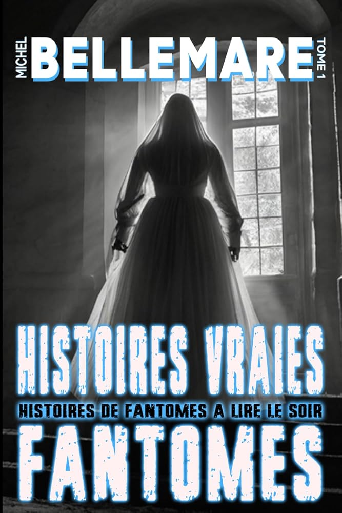 Histoires Vraies De Fantômes: 21 Histoires de Fantômes inspirées d'histoires vraies à lire à la tombée de la nuit (French Edition) cover image