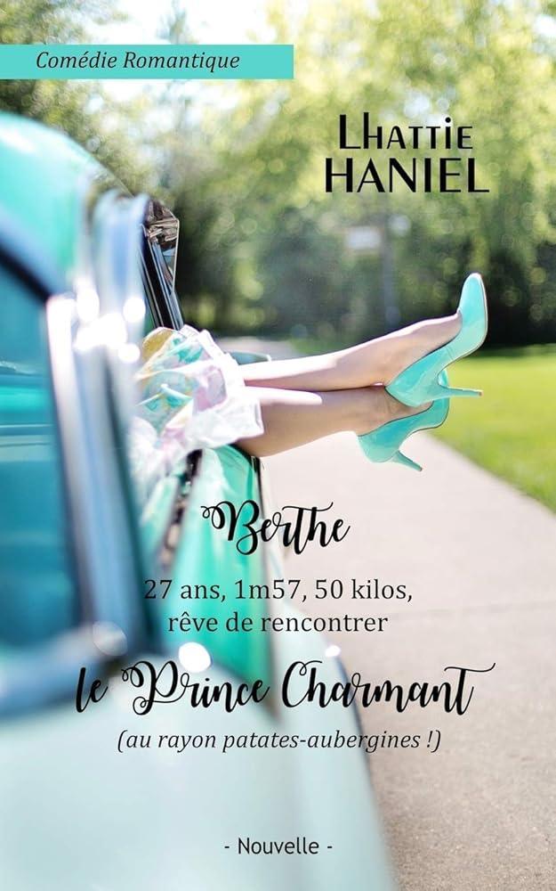 Berthe, 27 ans, 1 m 57, 50 kilos, rêve de rencontrer le Prince Charmant (au rayon patates - aubergines !) Attention ceci est une comédie romantique ! (French Edition) - © 2026 Le Grimoire Ancien