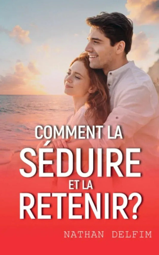 Comment la séduire et la retenir ? Un livre destiné à l'homme pour obtenir et garder une femme (French Edition) - © 2026 Le Grimoire Ancien