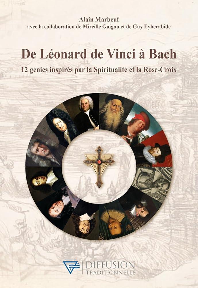De Léonard de Vinci à Bach - 12 génies inspirés par la Spiritualité et la Rose - Croix - © 2026 Le Grimoire Ancien