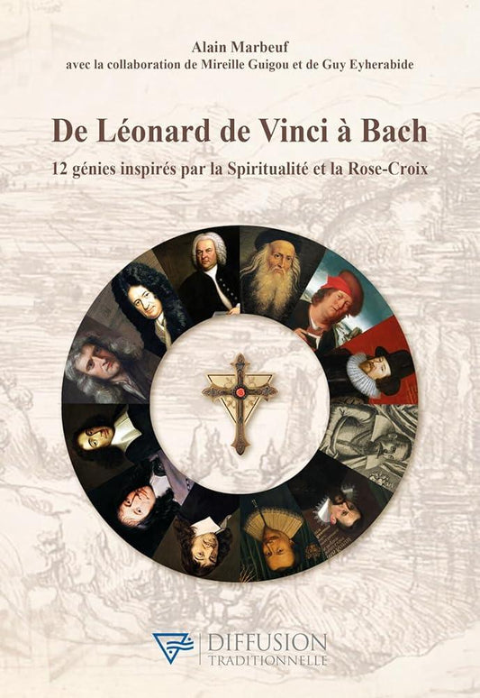 De Léonard de Vinci à Bach - 12 génies inspirés par la Spiritualité et la Rose - Croix - © 2026 Le Grimoire Ancien