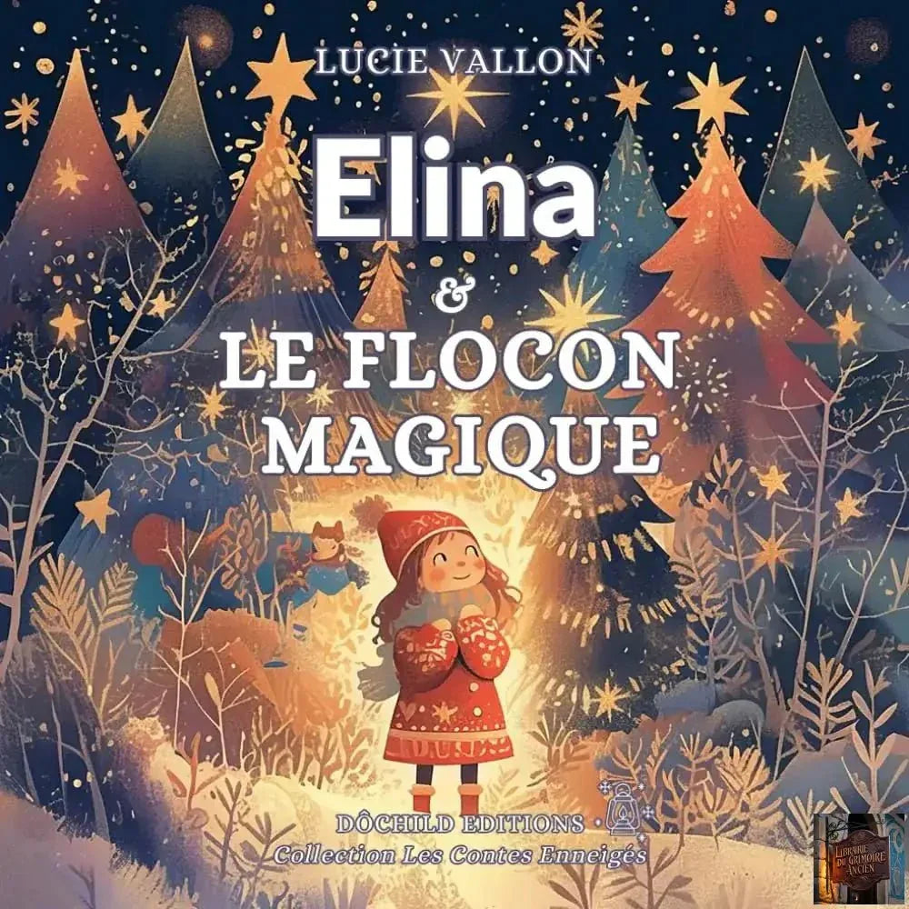Elina et le flocon magique : conte de Noël illustré pour les enfants (Les Contes Enneigés) - French Edition - © 2026 Le Grimoire Ancien