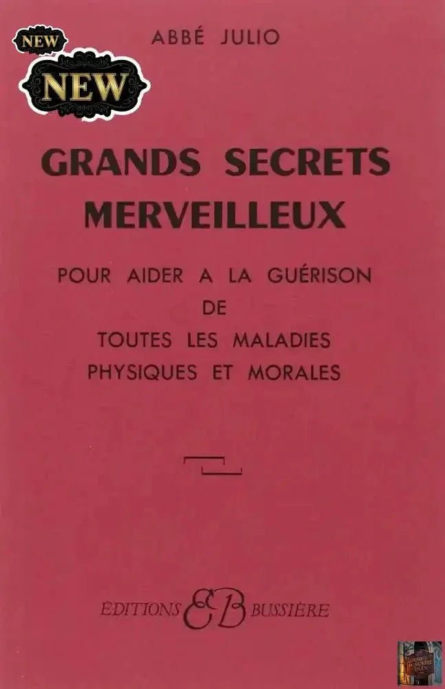 Grands Secrets merveilleux - Pour aider à la guérison de toutes les maladies physiques et morales - © 2026 Le Grimoire Ancien