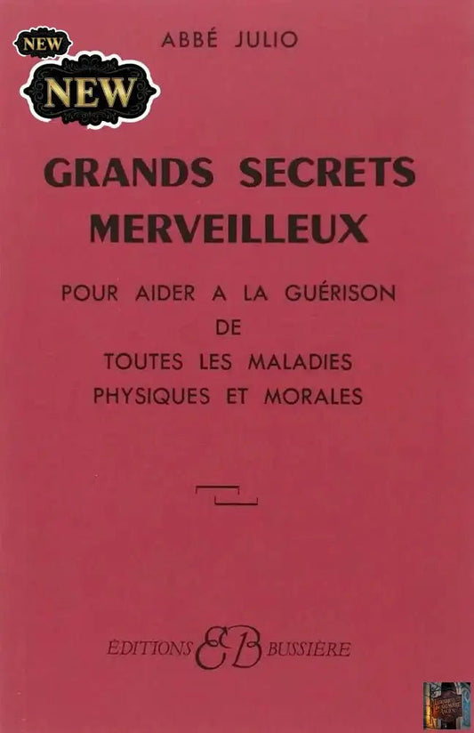 Grands Secrets merveilleux - Pour aider à la guérison de toutes les maladies physiques et morales - Le Grimoire Ancien