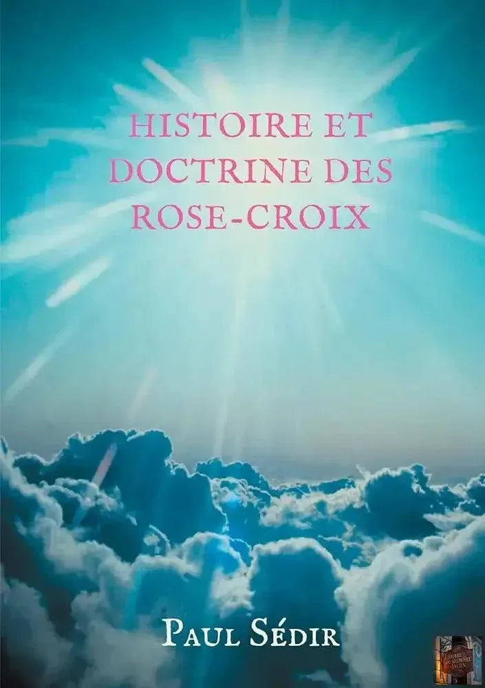 Histoire et doctrines des Rose-Croix : introduction à l'histoire du mouvement philosophique et initiatique de L'Ancien et Mystique Ordre de la Rose-Croix (A.M.O.R.C.) et de la tradition rosicrucienne. - © 2026 Le Grimoire Ancien