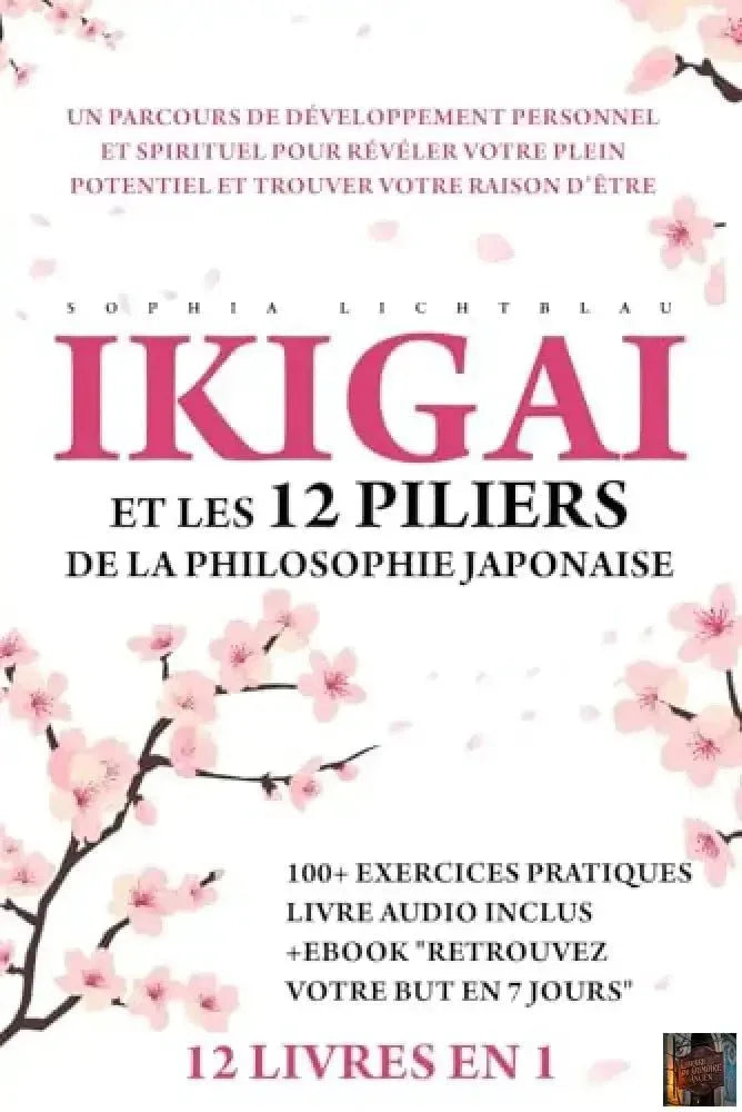 IKIGAI et les 12 piliers de la philosophie japonaise - 12 Livres en 1 - © 2026 Le Grimoire Ancien