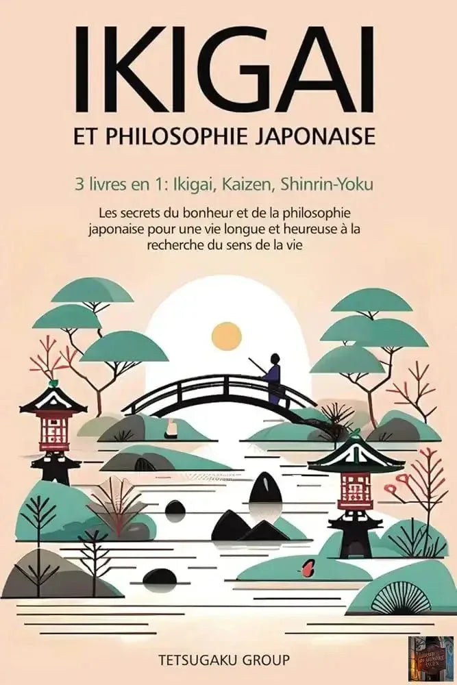 IKIGAI et philosophie japonaise - 3 livres en 1 : Ikigai, Kaizen et Shinrin-yoku (French Edition) - © 2026 Le Grimoire Ancien