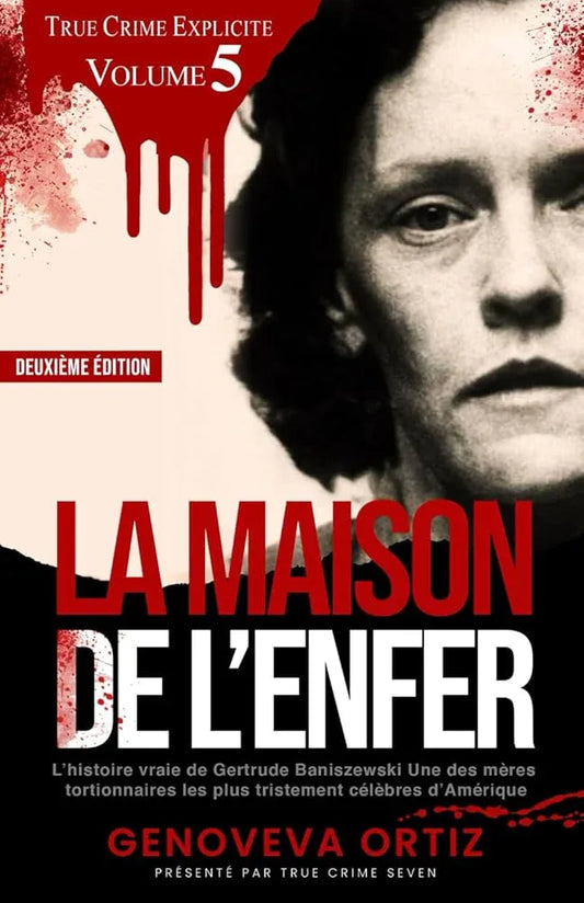 La maison de l’enfer - L’histoire vraie de Gertrude Baniszewski : une des mères tortionnaires les plus tristement célèbres d’Amérique (True Crime Explicite) French Edition - © 2026 Le Grimoire Ancien