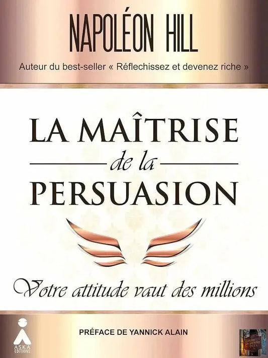 La Maîtrise de la persuasion : votre attitude vaut des millions - © 2026 Le Grimoire Ancien