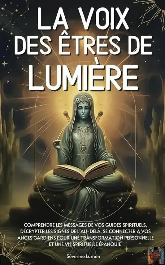 La voix des êtres de lumière - Comprendre les messages de vos guides spirituels, décrypter les signes de l’au - delà, se connecter à vos anges gardiens (French Edition) - © 2026 Le Grimoire Ancien