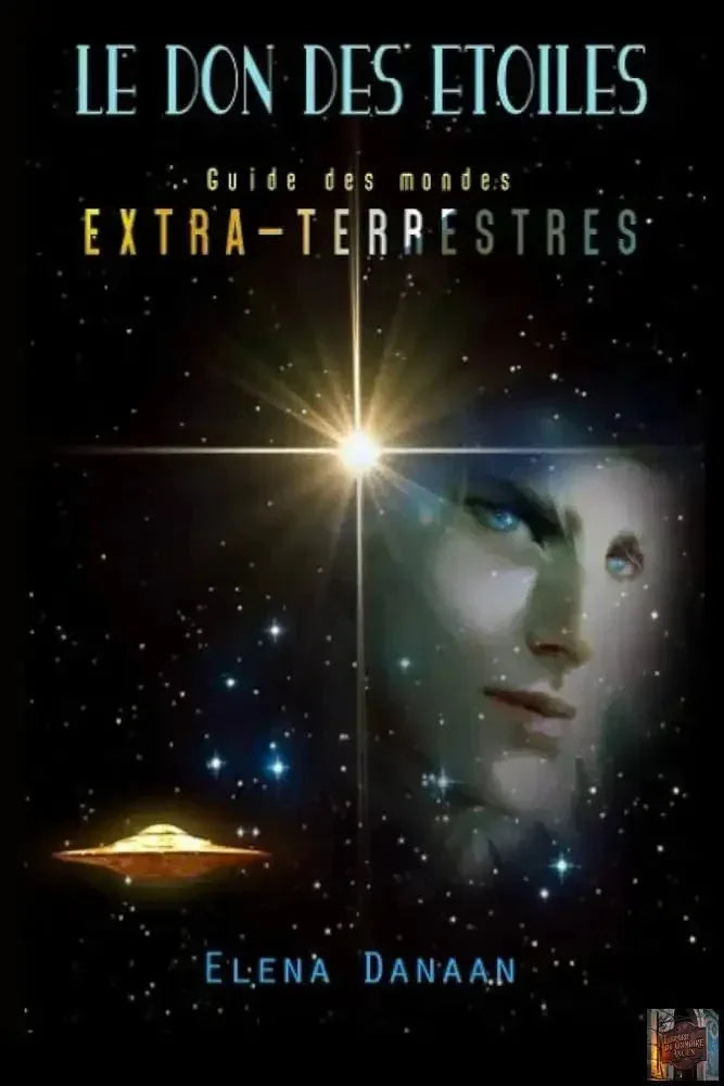 Le Don des Etoiles - Guide des mondes extraterrestres (French Edition) - © 2026 Le Grimoire Ancien