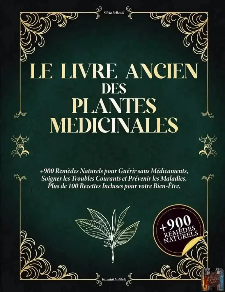 Le Livre ancien des Plantes médicinales : 900+ remèdes naturels pour se soigner sans médicaments, soulager les maux du quotidien et prévenir les maladies. Avec 100+ recettes bien-être. - © 2026 Le Grimoire Ancien