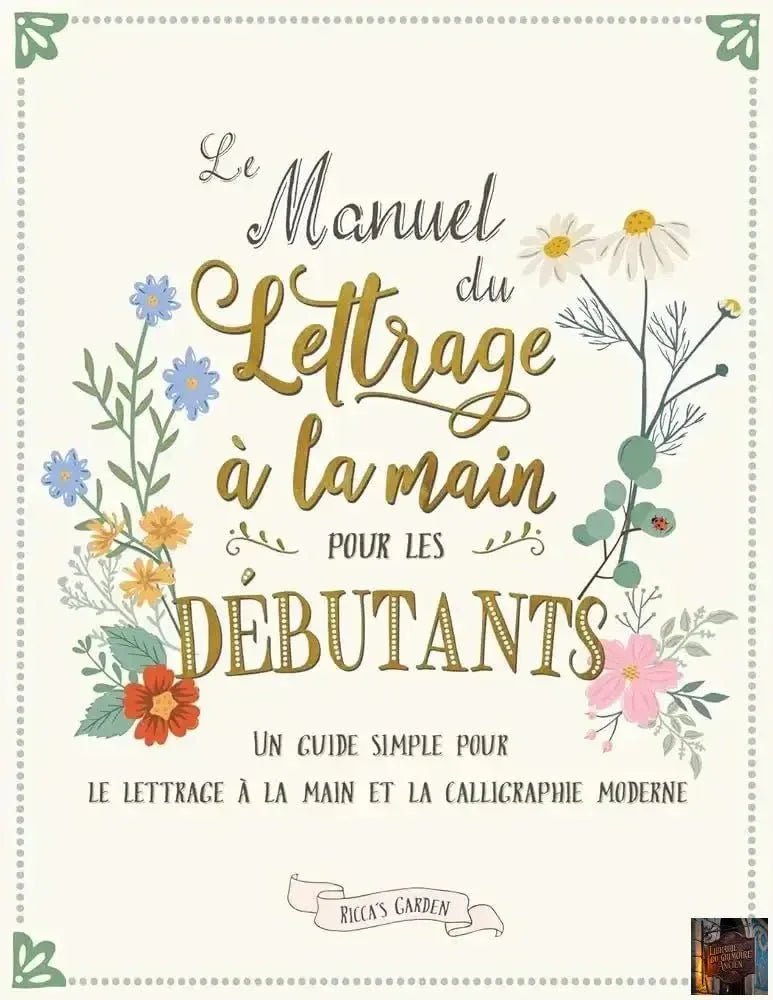 Le manuel du lettrage à la main pour les débutants - Un guide simple de calligraphie moderne (French Edition) - © 2026 Le Grimoire Ancien