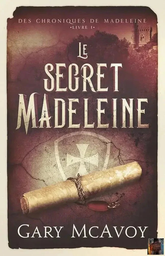 Le secret Madeleine (Les Chroniques de Madeleine)- French Edition - Livre 1 - © 2026 Le Grimoire Ancien