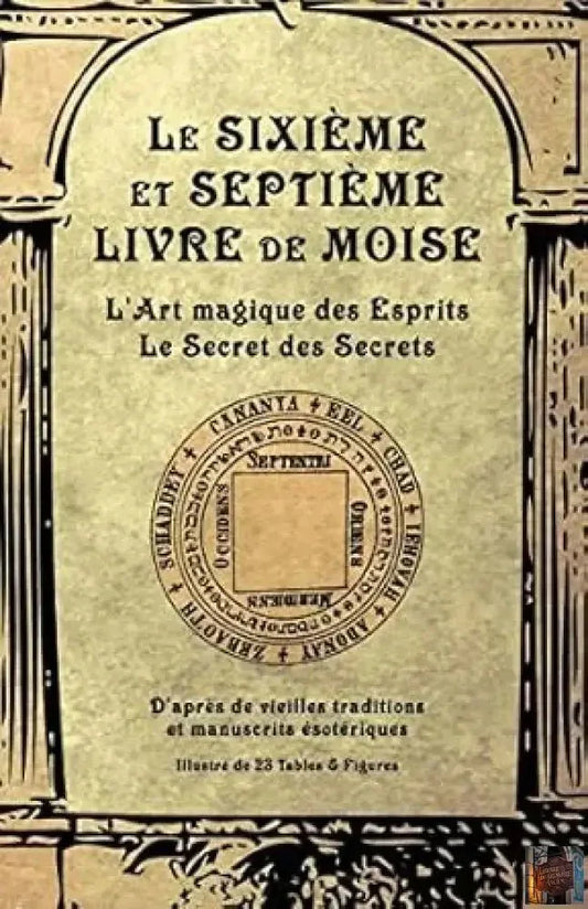 Le Sixième et Septième livre de Moise : l'art magique des Esprits. Le Secret des Secrets - © 2026 Le Grimoire Ancien
