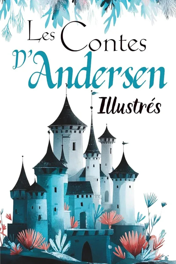 Les Contes d'Andersen illustrés Recueil de contes classiques adaptés pour enfants (French Edition) - © 2026 Le Grimoire Ancien