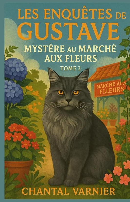 Les Enquêtes de Gustave - Mystère au Marché aux Fleurs - Un roman captivant et léger, chats malins et mystères parfumés (French Edition) Tome 3 - © 2026 Le Grimoire Ancien