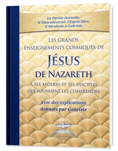 Les grands enseignements cosmiques de Jésus de Nazareth: A ses apôtres et ses disciples qui pouvaient les comprendre - © 2026 Le Grimoire Ancien