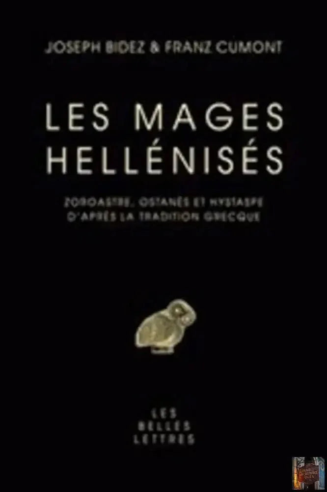 Les mages hellénisés : Zoroastre, Ostanès et Hystape d'après la tradition grecque - © 2026 Le Grimoire Ancien