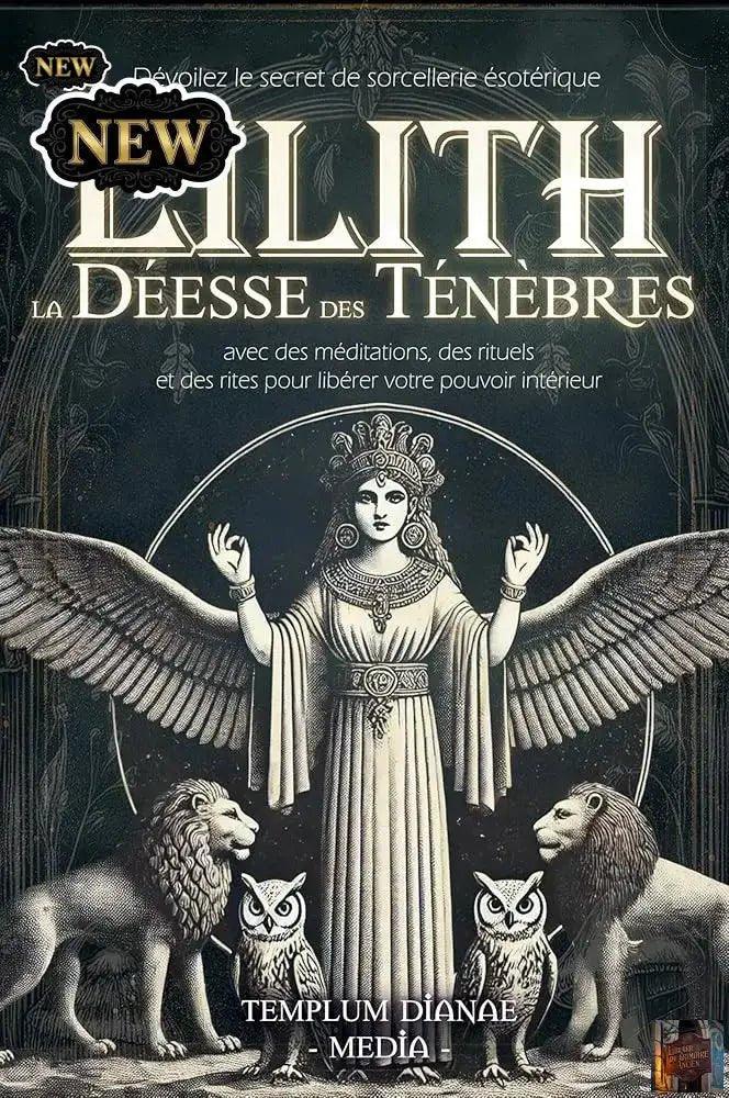 Lilith la Déesse des Ténèbres - Dévoilez le secret de sorcellerie ésotérique (méditations, rituels et rites pour libérer votre pouvoir intérieur) French Edition - © 2026 Le Grimoire Ancien