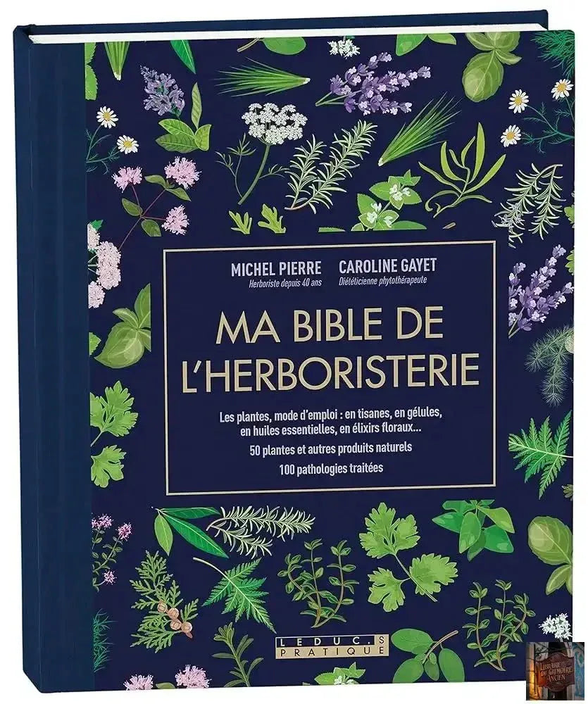 Ma Bible de l'herboristerie - Edition luxe - Les plantes mode d'emploi : en tisanes, en gélules, en huiles essentielles - © 2026 Le Grimoire Ancien